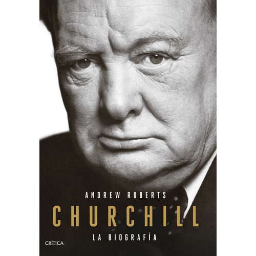 Churchill: La biografía, de Roberts, Andrew. Serie Fuera de colección Editorial Crítica México, tapa blanda en español, 2019