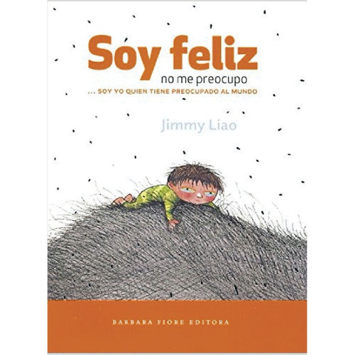 Soy Feliz, No Me Preocupo, De Jimmy Liao. Editorial Barbara Fiore Editoria, Tapa Blanda, Edición 1 En Español