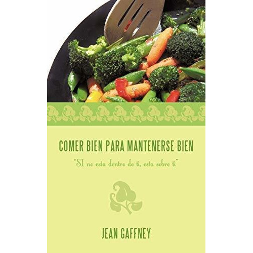 Comer Bien Para Mantenerse Bien Si No Esta Dentro De Ti, Es, De Gaffney, J. Editorial Authorhouse, Tapa Blanda En Español, 2012