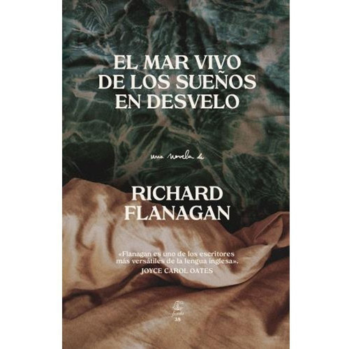 El Mar Vivo De Los Sueños En Desvelo - Richard Flanagan