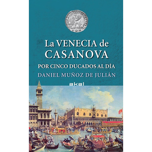 Venecia De Casanova Por Cinco Ducados Al Día, La, De Muñoz, Daniel. Editorial Akal, Tapa Blanda En Español, 2007