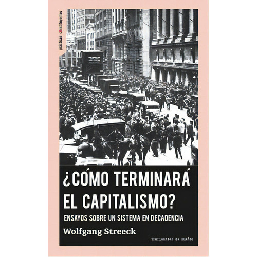 ¿Cómo terminará el capitalismo?: Ensayos sobre un sistema en decadencia, de Streeck Lengerich, Wolfgang. Editorial Traficantes de sueños, tapa blanda en español, 2017