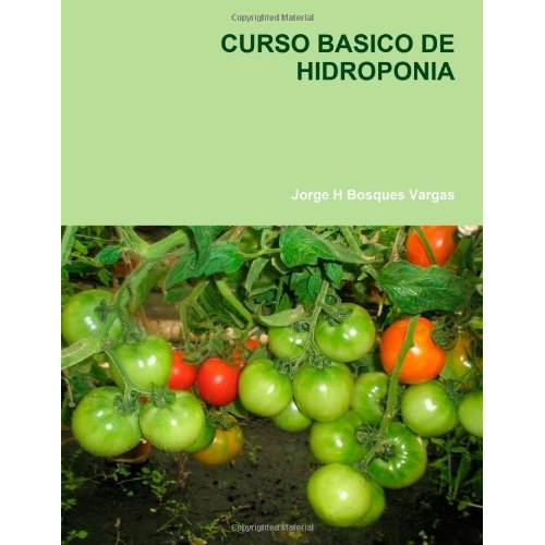 Curso Basico De Hidroponia (spanish Edition), De Jorge H. Bosques Vargas. Editorial Lulu.com, Tapa Blanda En Español, 0000