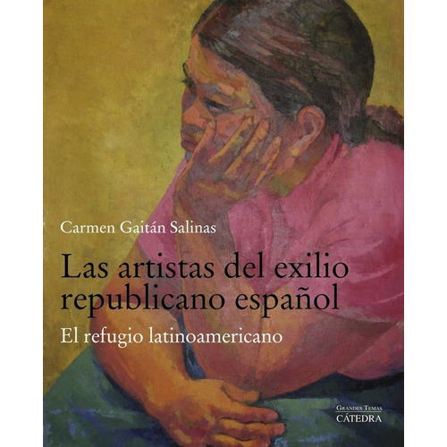 Las artistas del exilio republicano espaÃÂ±ol, de Gaitán Salinas, Carmen. Editorial Ediciones Cátedra, tapa blanda en español