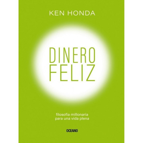 Dinero Feliz: Filosof?a millonaria para una vida plena, de Ken Honda. Serie 6075570501, vol. 1. Editorial Editorial Oceano de Colombia S.A.S, tapa blanda, edición 2019 en español, 2019