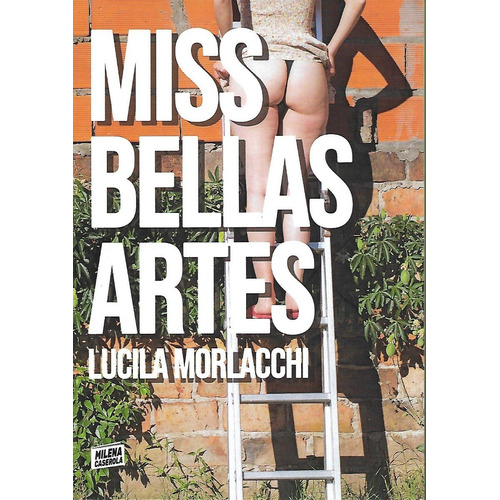 Lucila Morlacchi Miss Bellas Artes Milena Caserola Narrativa