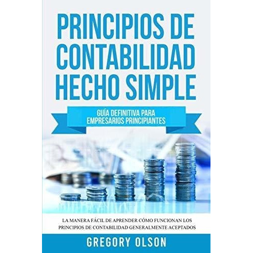 Principios De Contabilidad Hecho Simple Guia..., de Olson, Greg. Editorial Independently Published en español