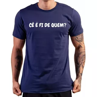 Camiseta Camisa Frase Engraçada Mineiro Cê É Fi De Quem? Top