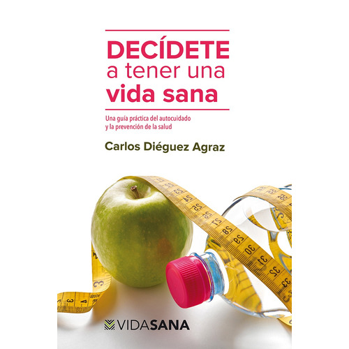 Decídete a tener una vida sana, de Dieguez, Carlos. Editorial Selector, tapa blanda en español, 2016