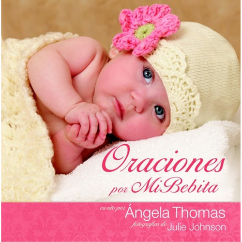 Oraciones Por Mi Bebita/tapa Dura, De Thomas Angela. Editorial Editorial C.l.c En Español