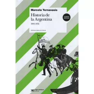 Historia De La Argentina 1806-1852, De Marcela Ternavasio. Editorial Siglo Xxi, Tapa Blanda En Español, 2009