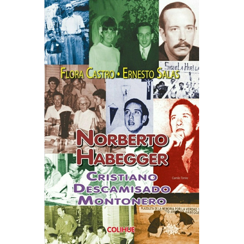 Norberto Habegger: Cristiano - Descamisado - Montonero, De Castro, Salas. Serie N/a, Vol. Volumen Unico. Editorial Colihue, Tapa Blanda, Edición 1 En Español, 2011