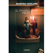 El Tamaño De Mis Miedos - Agustina Catalano