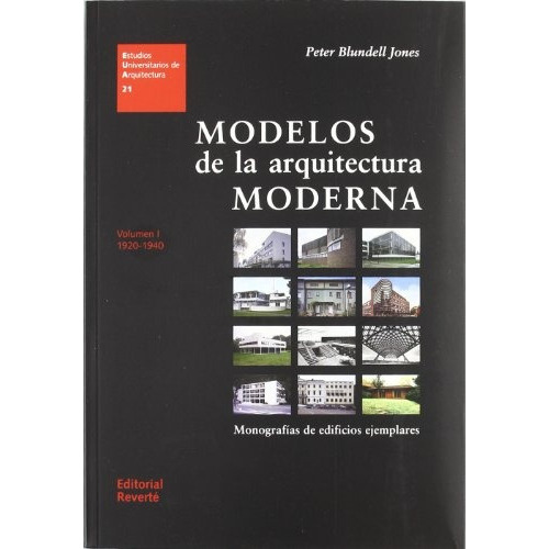 Modelos De La Arquitectura Moderna Vol I 1920 - 1940: Monografías De Edificios Ejemplares, De Peter Eamonn. Editorial Reverté, Tapa Blanda, Edición 1 En Español