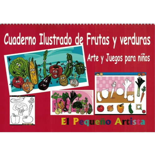 Cuaderno Ilustrado De Frutas Y Verduras, De El Pequeño Artista. Editorial Akadia En Español