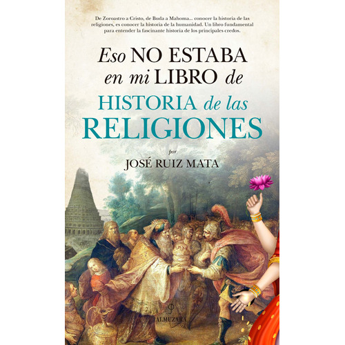 Eso no estaba en mi libro de Historia de las Religiones, de Ruiz Mata, José. Serie Historia Editorial Almuzara, tapa blanda en español, 2022