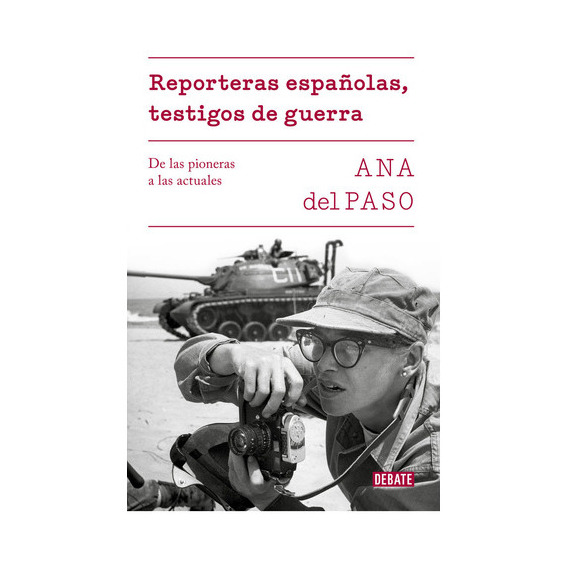 Reporteras Espaãâ±olas, Testigos De Guerra, De Del Paso, Ana. Editorial Debate, Tapa Blanda En Español