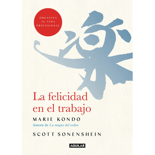 La felicidad en el trabajo: Organiza tu vida profesional, de Kondo, Marie. Serie Autoayuda Editorial Aguilar, tapa blanda en español, 2022