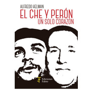 El Che Y Perón. Un Solo Corazón - Ed. Fabro