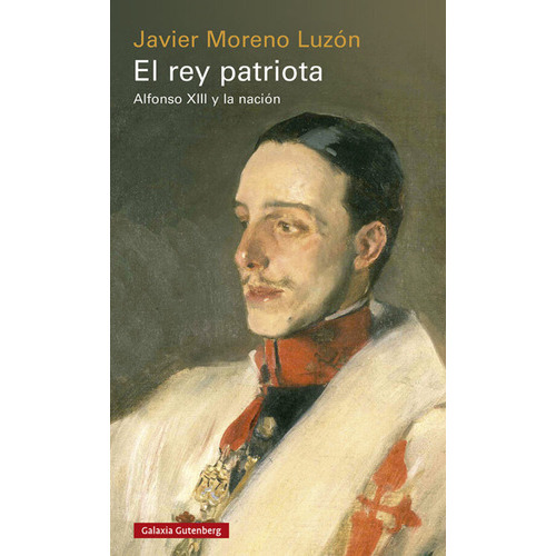 Rey Patriota, El - Javier Moreno Luzon, De Javier Moreno Luzon. Editorial Galaxia Gutemberg En Español