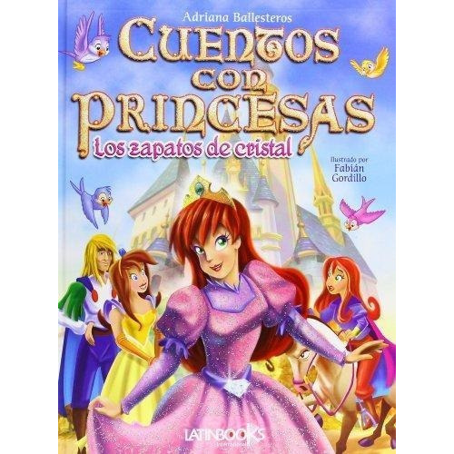 Cuentos Con Princesas. Los Zapatos De Cristal, de Ballesteros, Adriana. Editorial Latinbooks en español