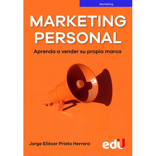 Marketing Personal. Aprenda A Vender Su Propia Marca, De Jorge Eliecer Prieto. Editorial Ediciones De La U, Tapa Blanda En Español, 2023