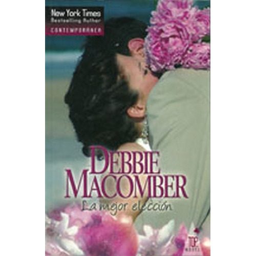 LA MEJOR ELECCION, de Macomber, Debbie. Serie N/a, vol. Volumen Unico. Editorial Top Novel, tapa blanda, edición 1 en español, 2010