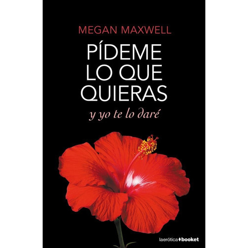 Pídeme Lo Que Quieras Y Yo Te Lo Daré, De Megan Maxwell. Editorial Booket En Español