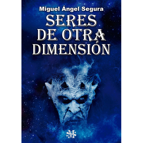 Seres De Otra Dimensión, De Miguel Ángel Segura