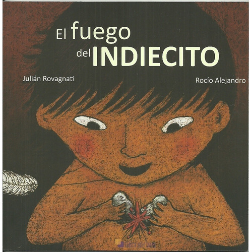 Fuego Del Indiecito, El - Julian Rovagnati/ Rocio Alejandro