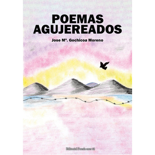 Poemas Agujereados. Poemas, Reflexiones Y Relatos Agujereado, De Gochicoa Moreno, Jose Mª.. Editorial Poesia Eres Tu, Tapa Blanda En Español