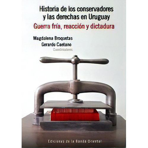 Historia De Los Conservadores 2 Y Las Derechas En Uruguay. T, De Gerardo Caetano. Editorial Banda Oriental En Español