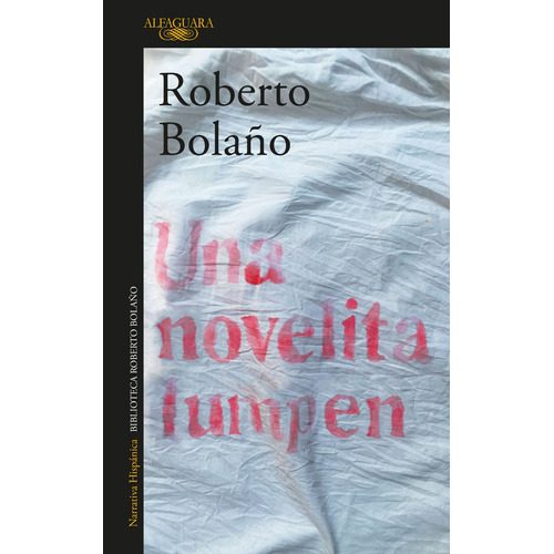 Una novelita lumpen, de Bolaño, Roberto. Serie Literatura Hispánica Editorial Alfaguara, tapa blanda en español, 2018