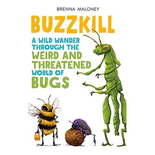 Buzzkill: A Wild Wander Through the Weird and Threatened World of Bugs (Libro en Inglés), de Maloney, Brenna. Editorial Godwin Books, tapa pasta dura en inglés, 2022