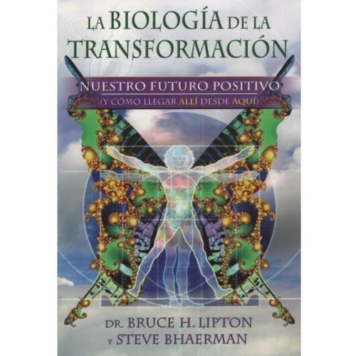 Bruce H. Lipton Steve Bhaerman La biología de la transformación Editorial Gaia Grupal