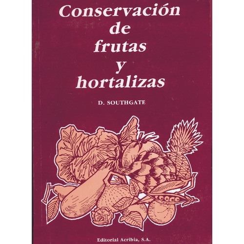 Conservación De Frutas Y Hortalizas: Conservación De Frutas Y Hortalizas, De Southgate, D.. Editorial Acribia, Tapa Blanda En Español, 2002