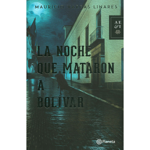 La noche que mataron a Bolívar, de Mauricio Vargas. Editorial Planeta, tapa blanda en español