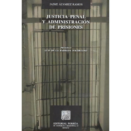 Justicia Penal Y Administración De Prisiones, De Jaime Álvarez Ramos. Editorial Porrúa México, Edición 1, 2007 En Español