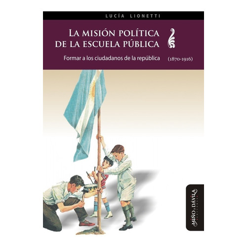 La Misión Política De La Escuela Pública. Lucía Lionetti