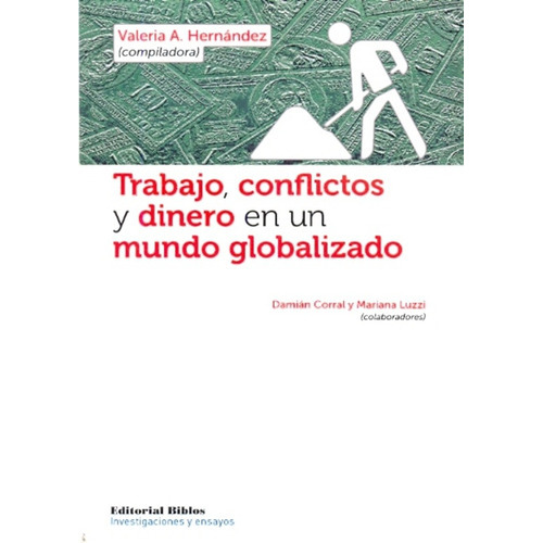 Trabajo, Conflictos Y Dinero En Un Mundo Globalizado, De Hernández, Valeria. Editorial Biblos, Tapa Blanda, Edición 1 En Español