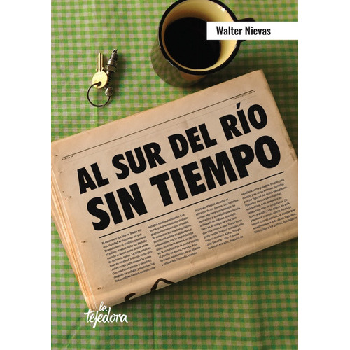 Al Sur Del Rio Sin Tiempo, de Walter Nievas. Editorial La Tejedora, tapa blanda, edición 1 en español