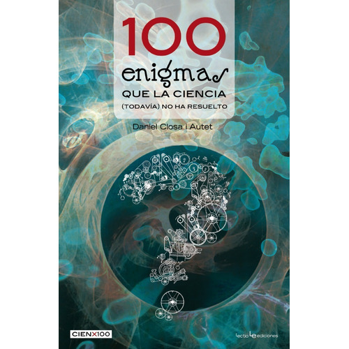 100 Enigmas Que La Ciencia (todavía) No Ha Resuelto