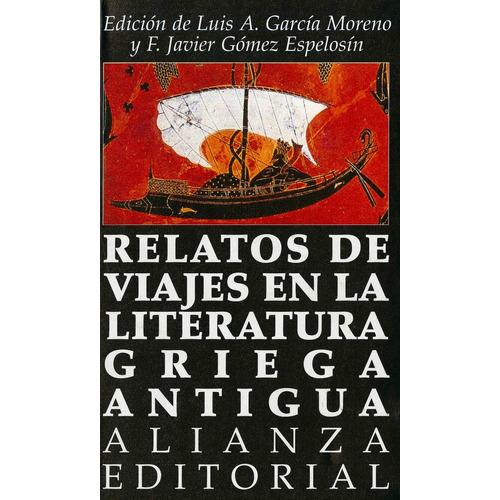 Relatos De Viajes En La Literatura Griega Antigua, De Luis García Moreno. Editorial Alianza, Edición 1 En Español, 1996