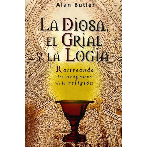 Diosa El Grial Y La Logia, La. Rastreando Los Origenes De La Religion: No, De Butler, Alan. Serie No, Vol. No. Editorial Obelisco, Tapa Blanda, Edición No En Español, 1