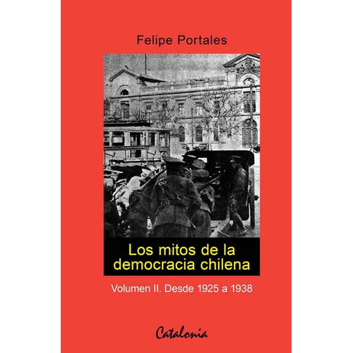Los Mitos De La Democracia Chilena (2), De Portales, Felipe. Editorial Catalonia En Español