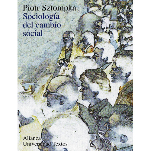 Sociología del cambio social, de Sztompka, Piotr. Editorial Alianza, tapa blanda en español, 1996