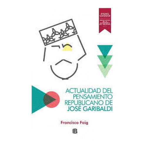 Actualidad Del Pensamiento Republicano De Jose Garibaldi, De Martin/ Faig  Francisco Aguirre. Editorial Maxi B En Español