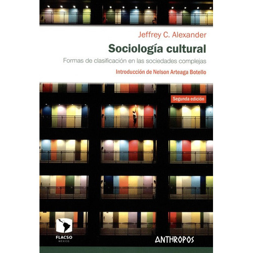 Sociologia Cultural (2ª Ed) Formas De Clasificacion En Las Sociedades Complejas, De Alexander, Jeffrey C.. Editorial Anthropos, Tapa Blanda, Edición 2 En Español, 2020