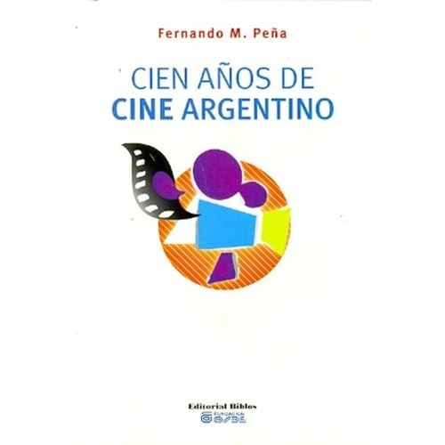 Cien Años De Cine Argentino - Peña , Fernando Martin