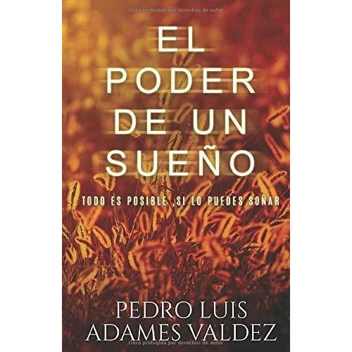 El Poder De Un Sueño Todo Es Posible Si Lo Sueñas, de Adames Valdez, Pedro L. Editorial Independently Published en español